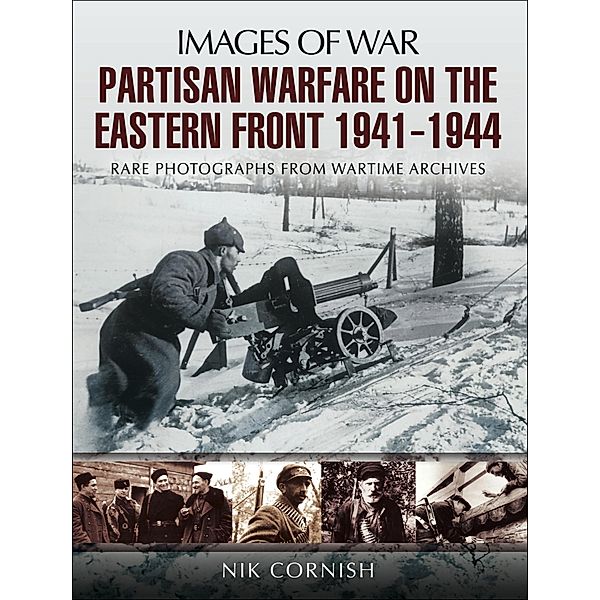 Partisan Warfare on the Eastern Front, 1941-1944 / Images of War, Nik Cornish