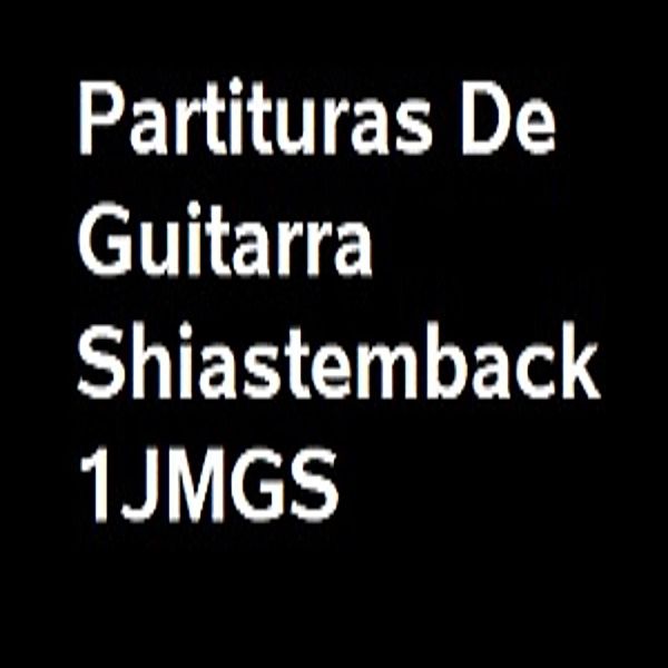 Partituras de Guitarra Shiastemback 1JMGS, Juan Manuel González Sánchez