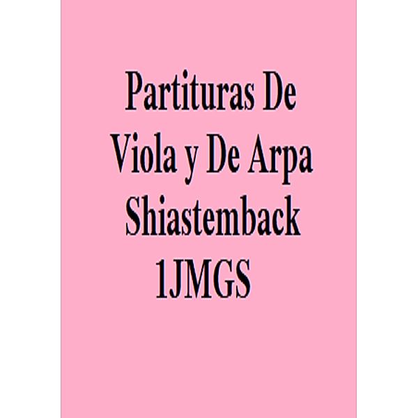 Partituras De Viola y De Arpa Shiastemback 1JMGS, Juan Manuel Gonzalez Sanchez
