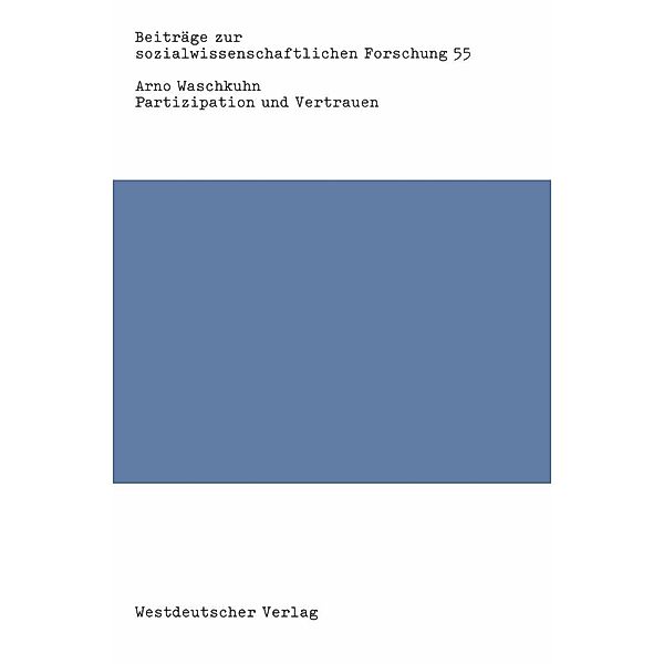 Partizipation und Vertrauen / Beiträge zur sozialwissenschaftlichen Forschung Bd.55, Arno Waschkuhn