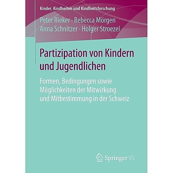 Partizipation von Kindern und Jugendlichen / Kinder, Kindheiten und Kindheitsforschung, Peter Rieker, Rebecca Mörgen, Anna Schnitzer, Holger Stroezel