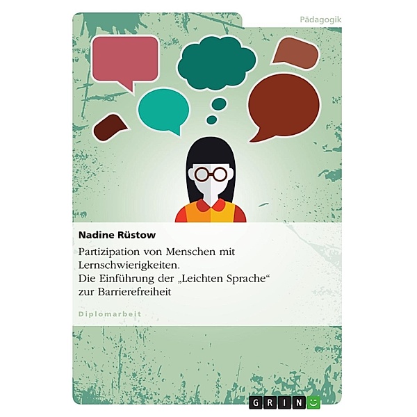 Partizipation von Menschen mit Lernschwierigkeiten unter dem Aspekt der Einführung der Leichten Sprache, Nadine Rüstow