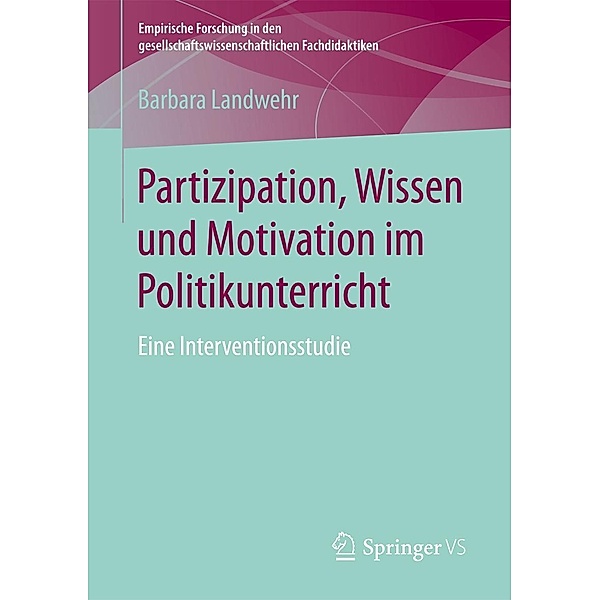 Partizipation, Wissen und Motivation im Politikunterricht / Empirische Forschung in den gesellschaftswissenschaftlichen Fachdidaktiken, Barbara Landwehr