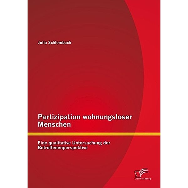 Partizipation wohnungsloser Menschen: Eine qualitative Untersuchung der Betroffenenperspektive, Julia Schlembach