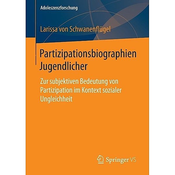 Partizipationsbiographien Jugendlicher / Adoleszenzforschung Bd.4, Larissa Schwanenflügel