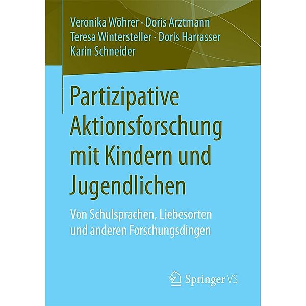 Partizipative Aktionsforschung mit Kindern und Jugendlichen, Veronika Wöhrer, Doris Arztmann, Teresa Wintersteller, Doris Harrasser, Karin Schneider