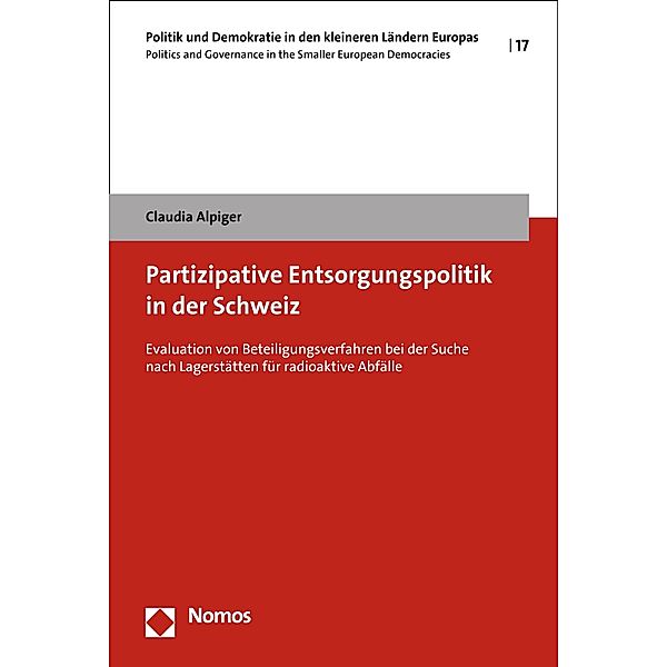 Partizipative Entsorgungspolitik in der Schweiz / Politik und Demokratie in den kleineren Ländern Europas Bd.17, Claudia Alpiger