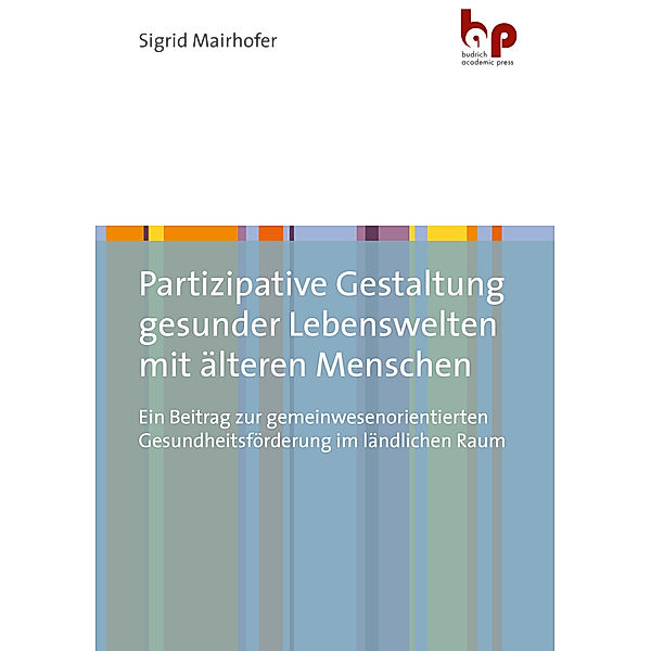 Partizipative Gestaltung gesunder Lebenswelten mit älteren Menschen, Sigrid Mairhofer