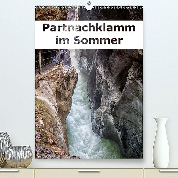 Partnachklamm im Sommer (Premium-Kalender 2020 DIN A2 hoch), Liselotte Brunner-Klaus