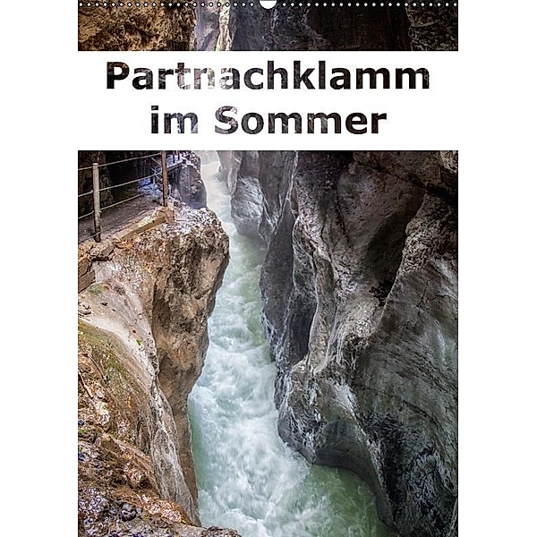 Partnachklamm im Sommer (Wandkalender 2017 DIN A2 hoch), Liselotte Brunner-Klaus