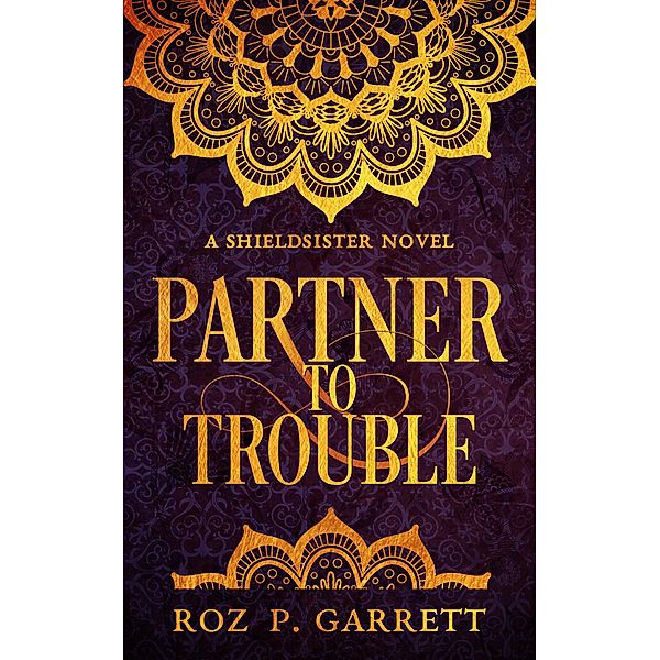 Partner to Trouble (Shieldsister, #3) / Shieldsister, Roz P. Garrett