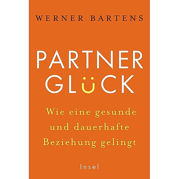 Partnerglück - wie eine gesunde und dauerhafte Beziehung gelingt, Werner Bartens
