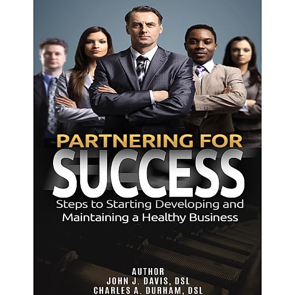 Partnering for Success: Steps to Starting Developing and Maintaining a Healthy Business, John Davis, Charles Durham