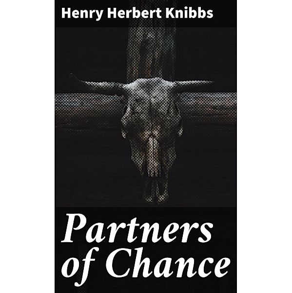 Partners of Chance, Henry Herbert Knibbs