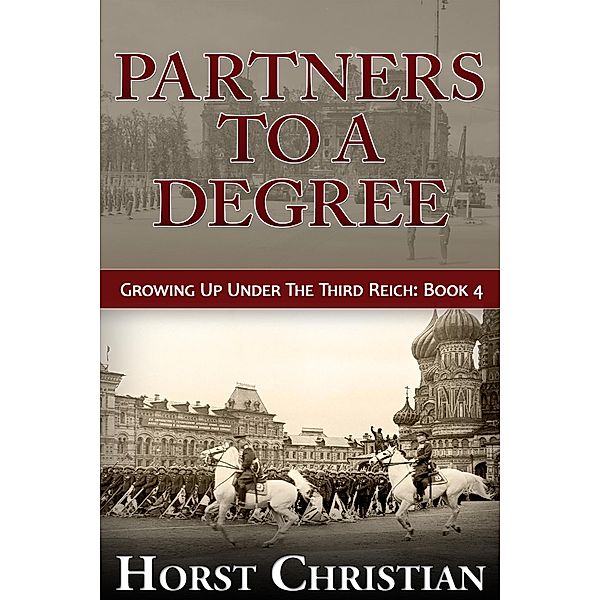 Partners To A Degree (Growing Up Under the Third Reich, #4), Horst Christian