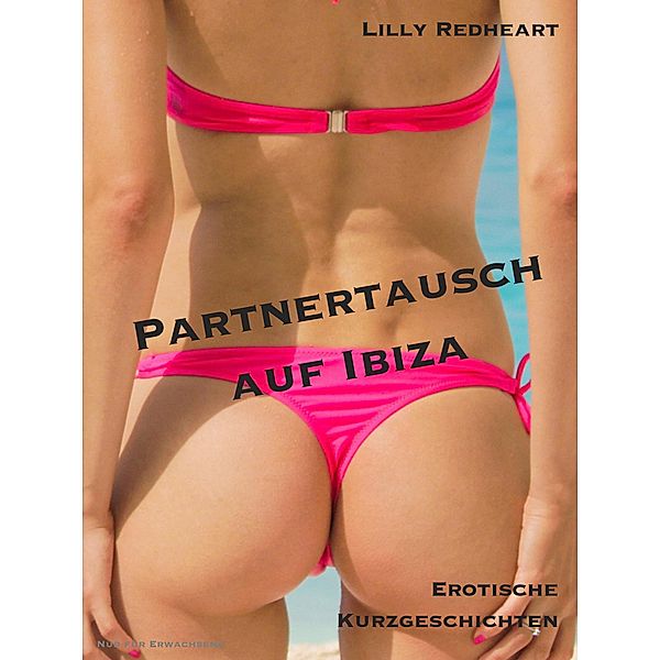 Partnertausch auf Ibiza / Lilly Redhearts erotische Kurzgeschichten Bd.10, Lilly Redheart