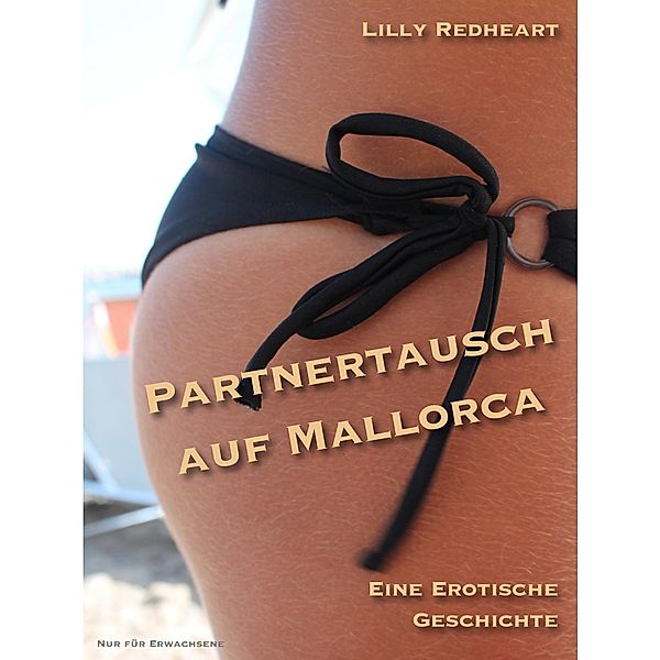 Partnertausch auf Mallorca / Lilly Redhearts erotische Kurzgeschichten Bd.7, Lilly Redheart