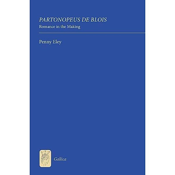 Partonopeus de Blois: Romance in the Making / Gallica Bd.21, Penny Eley