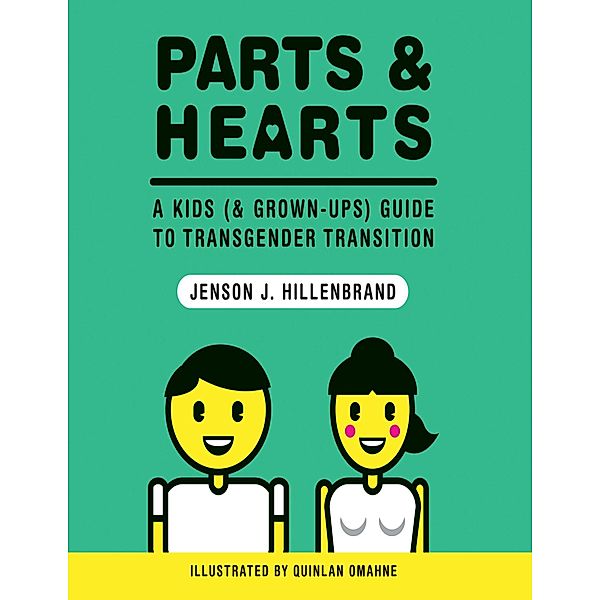 Parts and Hearts: A Kids (and Grown-ups) Guide to Transgender Transition, Jenson J. Hillenbrand, Quinlan Omahne