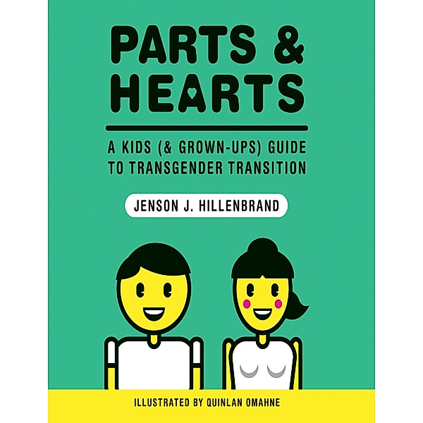 Parts and Hearts: A Kids (and Grown-ups) Guide to Transgender Transition, Jenson J. Hillenbrand, Quinlan Omahne