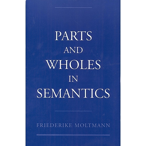 Parts and Wholes in Semantics, Friederike Moltmann