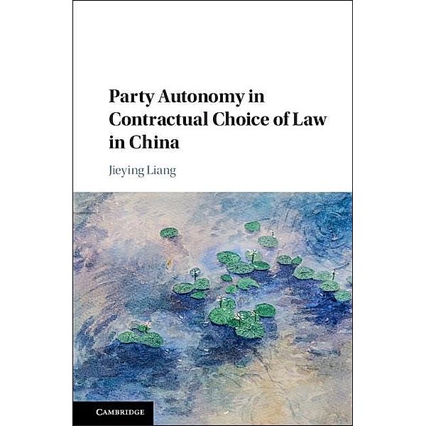 Party Autonomy in Contractual Choice of Law in China, Jieying Liang