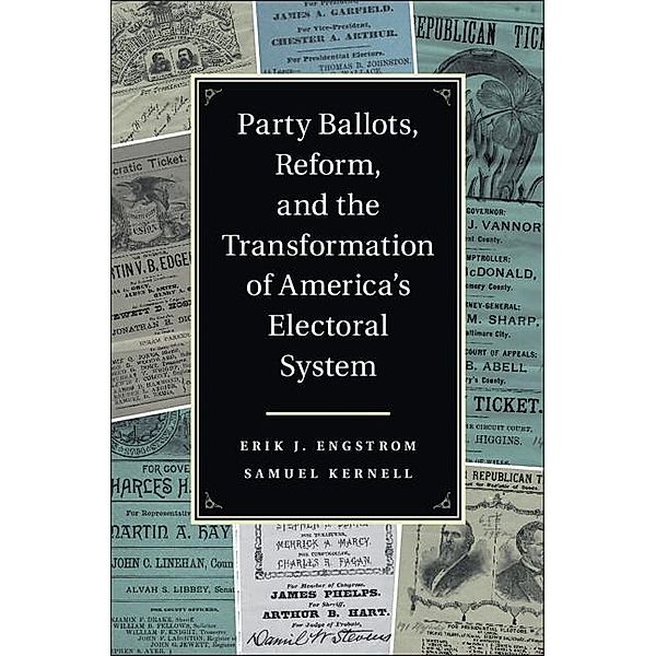 Party Ballots, Reform, and the Transformation of America's Electoral System, Erik J. Engstrom