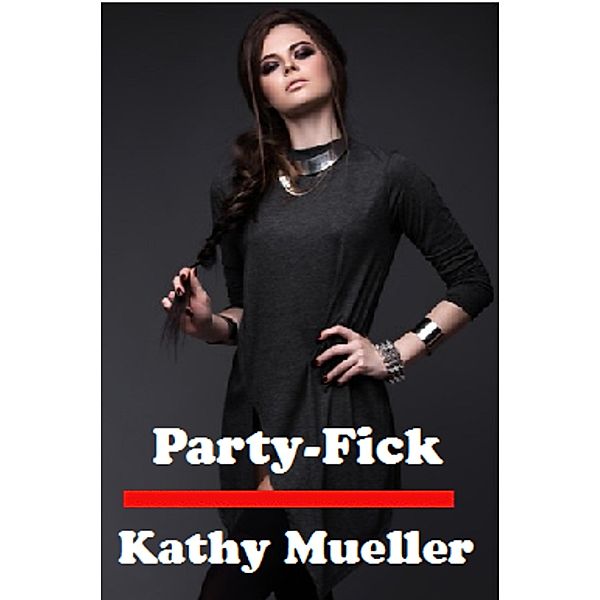 Party-Fick, Kathy Mueller, Liandra Love Erotic eBooks