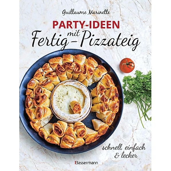 Party-Ideen mit Fertig-Pizzateig - Schnell, einfach, lecker!, Guillaume Marinette