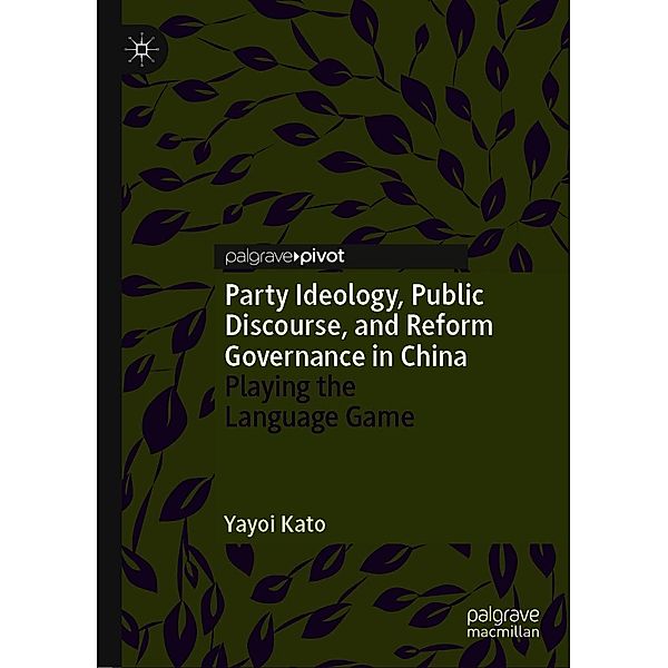 Party Ideology, Public Discourse, and Reform Governance in China / Politics and Development of Contemporary China, Yayoi Kato