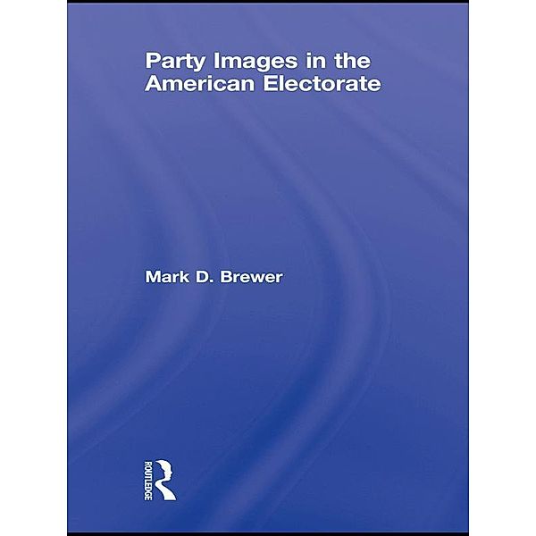 Party Images in the American Electorate, Mark D. Brewer