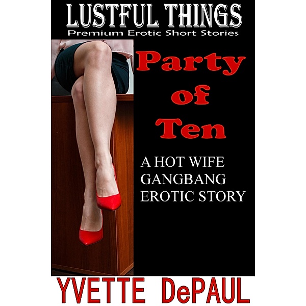 Party of Ten: A Hot Wife Gangbang Erotic Story, Yvette DePaul