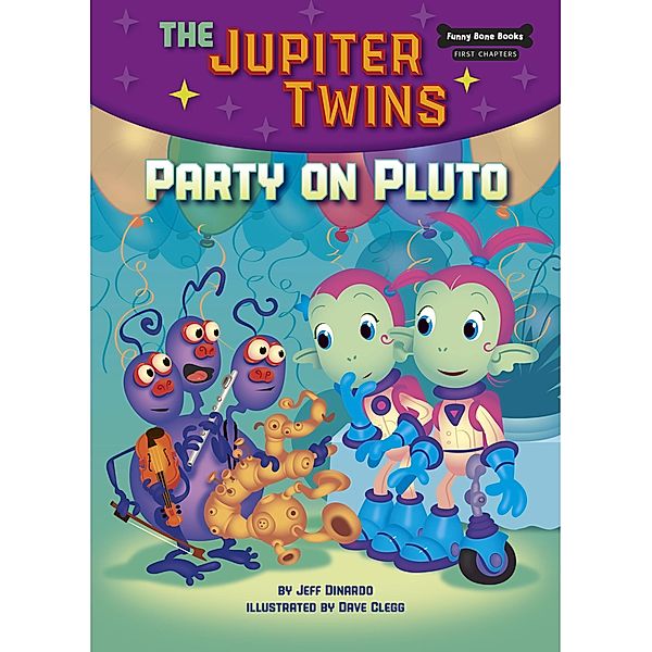 Party on Pluto (Book 4) / Funny Bone Books (TM) First Chapters - The Jupiter Twins, Jeff Dinardo