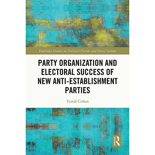 Party Organization and Electoral Success of New Anti-establishment Parties, Tomás Cirhan