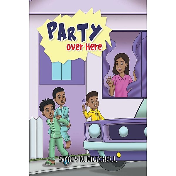 Party Over Here / Page Publishing, Inc., Stacy N. Mitchell