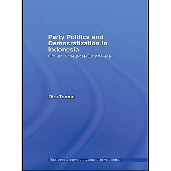 Party Politics and Democratization in Indonesia, Dirk Tomsa