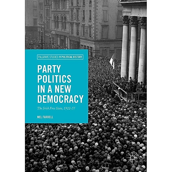Party Politics in a New Democracy / Palgrave Studies in Political History, Mel Farrell