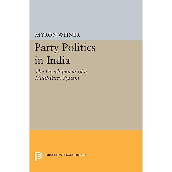 Party Politics in India / Princeton Legacy Library Bd.2296, Myron Weiner