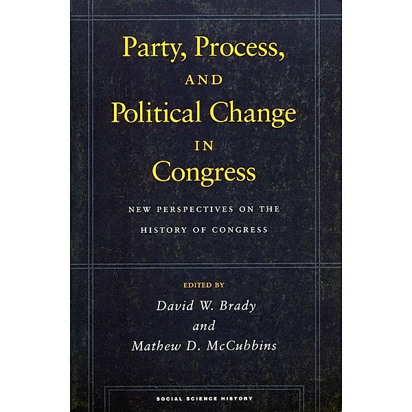 Party, Process, and Political Change in Congress, Volume 1 / Social Science History