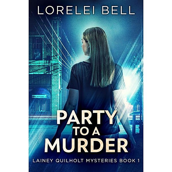 Party to a Murder / Lainey Quilholt Mysteries Bd.1, Lorelei Bell