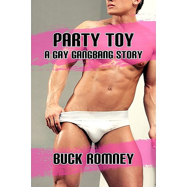 Party Toy - A Gay Gangbang Story, Buck Romney