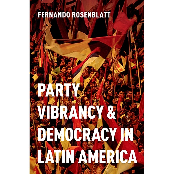 Party Vibrancy and Democracy in Latin America, Fernando Rosenblatt