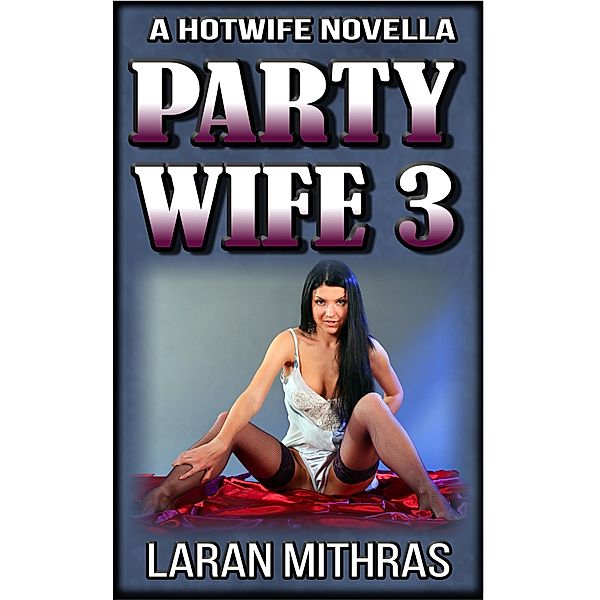 Party Wife 3 (The Party Wife, #3) / The Party Wife, Laran Mithras