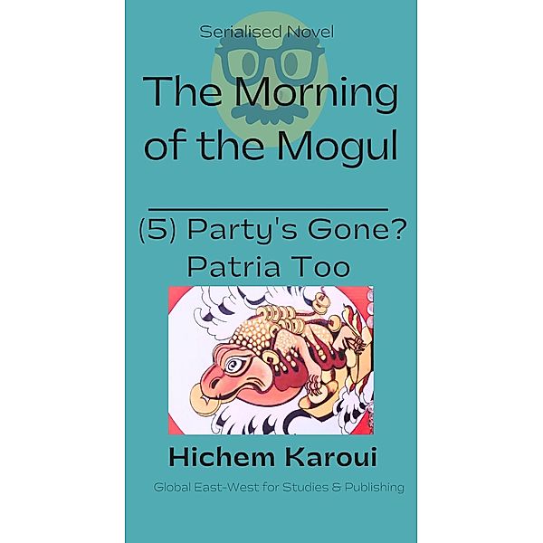 Party's Gone? Patria too (The Morning of the Mogul, #5) / The Morning of the Mogul, Hichem Karoui