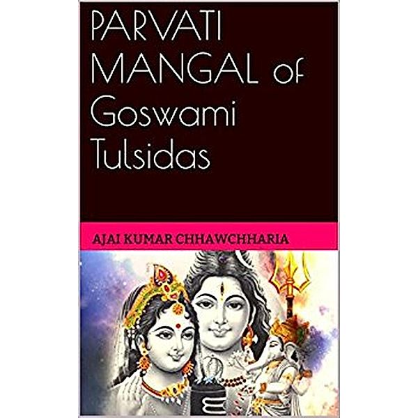 Parvati Mangal of Goswami Tulsidas, Ajai Kumar Chhawchharia