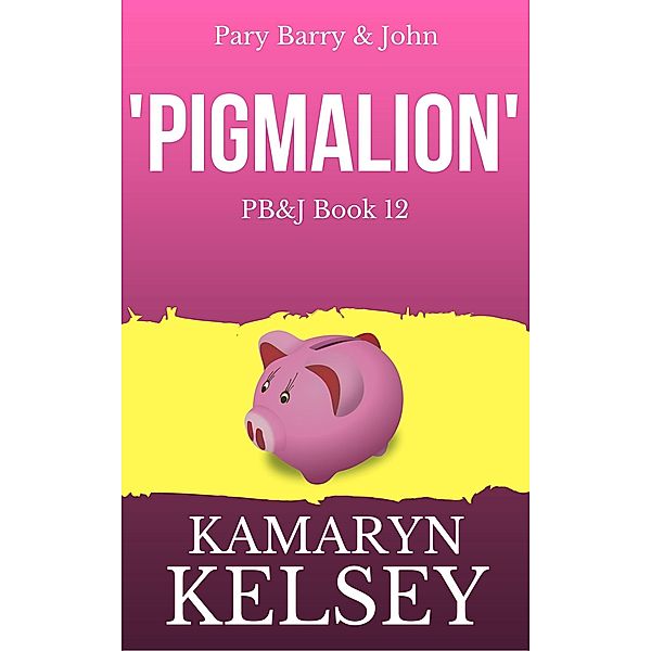 Pary Barry & John- Pigmalion (PB & J, #12) / PB & J, Kamaryn Kelsey
