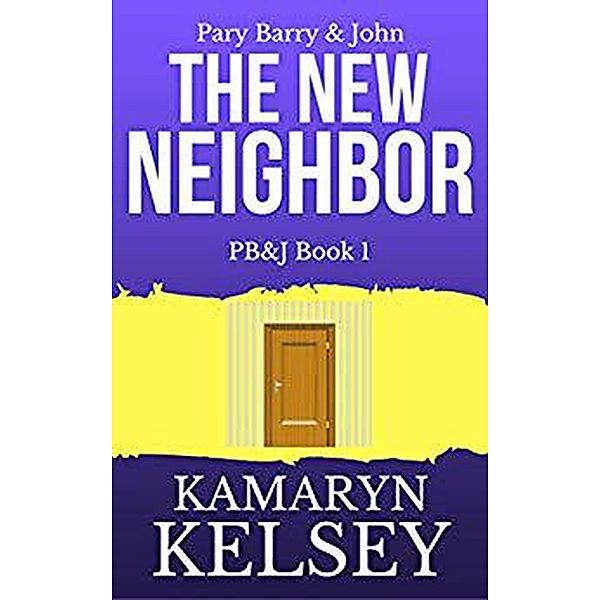 Pary Barry & John- The New Neighbor (PB & J, #1) / PB & J, Kamaryn Kelsey