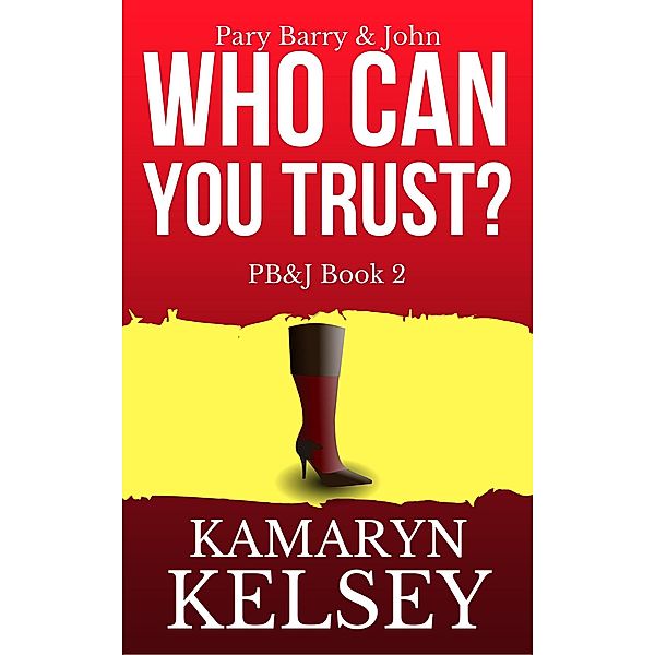 Pary Barry & John- Who Can You Trust? (PB & J, #2) / PB & J, Kamaryn Kelsey