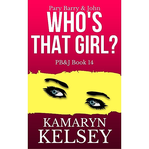 Pary Barry & John- Who's That Girl? (PB & J, #14) / PB & J, Kamaryn Kelsey