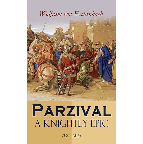 Parzival: A Knightly Epic (Vol. 1&2), Wolfram Von Eschenbach